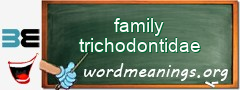 WordMeaning blackboard for family trichodontidae